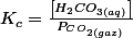 K_{c}=\frac{\left[H_{2}CO_{3(aq)}\right]}{P_{CO_{2(gaz)}}}